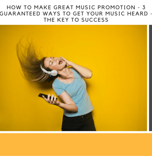 How to Make Great Music Promotion - 3 Guaranteed Ways To Get Your Music Heard - The Key To Success