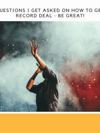 3 Questions I get asked on How to get a record deal - Be Great!
