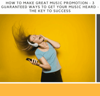 How to Make Great Music Promotion - 3 Guaranteed Ways To Get Your Music Heard - The Key To Success